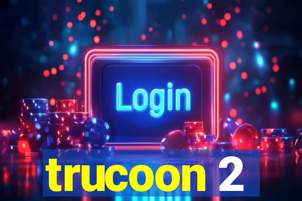 trucoon 2